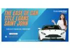 Get Fast Cash at Your Fingertips using Car Title Loans car title loans saint john