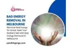 Remove Bad Energy for Good: Seek Your Radiant Self with Bad Energy Removal in Melbourne