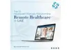 Top 10 Healthcare Startups Transforming Remote Healthcare in UAE