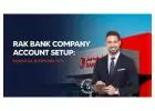 Opening a Company Account with RAK Bank: A Step by Step Guide