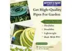 Get High- Quality Pipes For Garden 
