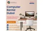 Why to Consider Computer Rental Dubai for Short-Term Needs?
