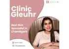 Best Skin Specialist in Chandigarh - Clinic Gleuhr