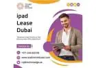 Why Consider iPad Lease Dubai for Your Business Operations?