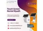 Where can i find Realiable Touch Screen Rentals in Riyadh?